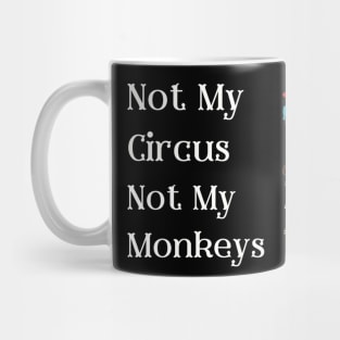 Not My Circus Not My Monkeys T-Shirt - Comical Circus Monkeys Design, Funny, Sarcastic Shirt, Great Gift Idea Mug